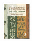 Research paper thumbnail of ARQUEOLOGIA HISTORICA DE LA DIASPORA AFRICANA EN EL CAUCA COLOMBIA (Carátula, Índice, Prólogo e Introducción) 2020