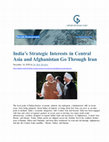 Research paper thumbnail of "India’s Strategic Interests in Central Asia and Afghanistan Go Through Iran"