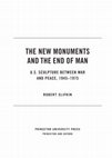 Research paper thumbnail of The New Monuments and the End of Man: U. S. Sculpture Between War and Peace, 1945-1975 (Introduction)