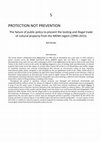 Research paper thumbnail of 2017 Protection not Prevention: The failure of public policy to prevent the plunder and traffic of cultural property from the MENA region (1990-2015)