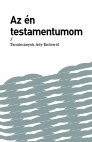 Research paper thumbnail of Az én testamentumom / Tanulmányok Ady Endréről