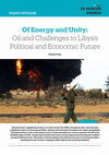 Research paper thumbnail of Of Energy and Unity: Oil and Challenges to Libya's Political and Economic Future