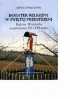 Research paper thumbnail of Anna Szymoszyn.2010. Bohater religijny w świętej przestrzeni. Kult św. Wojciecha na przełomie XX i XXI wieku. Poznań: Wyd. Poznańskie.