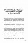 Research paper thumbnail of I First Met Martha Macintyre Twice: Or How I Became an Anthropologist