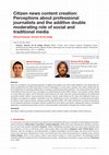 Research paper thumbnail of Citizen News Content Creation: Perceptions About Professional Journalists and the Additive Double Moderating Role of Social and Traditional Media