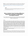 Research paper thumbnail of Why Is Catholic Social Teaching Difficult to Implement in Society?: A Theological- Sociological Analysis