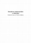 Research paper thumbnail of 2017 Iniciativas empresariales y culturales. Estudios de casos en América Indigena (co-dir. S. Macedo)