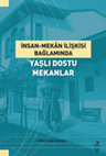 Research paper thumbnail of İnsan - Mekan İlişkisi Bağlamında 'Yaşlı Dostu Mekanlar'