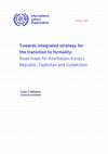 Research paper thumbnail of Towards integrated strategy for the transition to formality: Road maps for Azerbaijan, Kyrgyz Republic, Tajikistan and Uzbekistan