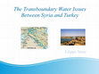 Research paper thumbnail of The Transboundary Water Issues Between Syria and Turkey