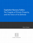 Research paper thumbnail of Capitalist Nursery Fables: The Tragedy of Private Property, and the Farce of Its Defense Center for a Stateless Society