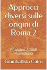 Research paper thumbnail of Approcci diversi selle origini di Roma 2 Pallottino Momigliano Alfoldi