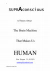 Research paper thumbnail of SuprAconscious; A theory about the Brain Machine that makes us Human