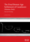 Research paper thumbnail of The Final Bronze Age Settlement of Casalmoro (Mantua, Italy): Finds and chronology