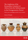 Research paper thumbnail of The Amphorae of the Kerameikos Cemetery at Athens from the Submycenaean to the Protogeometric Period: Pottery, grave assemblages and the rite of cremation