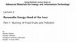 Research paper thumbnail of Lecture 2 Renewable Energy-Need of the hour Part-1-Burning of Fossil Fuels and Pollution by Spring Semester Lecture Series on "Advanced Materials for Energy and Information Technology"