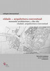 Research paper thumbnail of “S. Domingos and Santa Clara as sets for the structural development of the urban area in the northwest quadrant of the city of Évora (XIII/XV centuries)” in colóquio internacional “Cidade e arquitetura conventual…”. Livro de resumos. Universidade de Coimbra. Outubro 2013. [p. 14].