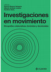 Research paper thumbnail of Investigaciones en movimiento: etnografías colaborativas, feministas y decoloniales