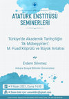 Research paper thumbnail of "Türkiye'de Akademik Tarihçiliğin 'İlk Mübeşşirleri': M. Fuad Köprülü ve Büyük Anlatısı", Boğaziçi Üniversitesi Atatürk Enstitüsü, 9 Nisan 2021.