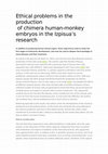 Research paper thumbnail of Ethical problems in the production of chimeras – human and monkey embryos – in the Izpisua research