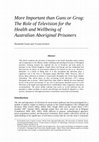 Research paper thumbnail of More Important than Guns or Grog: The Role of Television for the Health and Wellbeing of Australian Aboriginal Prisoners