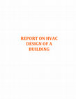 Research paper thumbnail of REPORT ON HVAC DESIGN OF A BUILDING