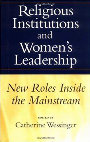 Research paper thumbnail of Editor, Religious Institutions and Women's Leadership: New Roles inside the Mainstream. Columbia: University of South Carolina Press, 1996.