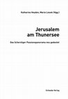 Research paper thumbnail of Der Schweizer Jerusalem-Komplex um 1500: Personen, Monumente, Pilgerreisen, in: Jerusalem am Thunersee: Das Scherzliger Passionspanorama neu gedeutet, ed. Katharina Heyden and Maria Lissek (Basel: Schwabe, 2021), pp. 159–194