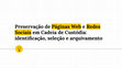 Research paper thumbnail of Preservação de Páginas Web e Redes Sociais em Cadeia de Custódia: identificação, seleção e arquivamento