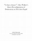 Research paper thumbnail of “Us have a house!”: Alice Walker’s Queer Reconfiguration of Domesticity in The Color Purple