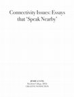 Research paper thumbnail of Connectivity Issues: Essays that "Speak Nearby"