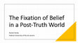 Research paper thumbnail of The Fixation of Belief in a Post-Truth World