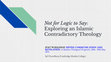 Research paper thumbnail of Not for Logic to Say: Exploring an Islamic Contradictory Theology