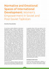 Research paper thumbnail of Normative and emotional spaces of international development: Women's empowerment in Soviet and post-Soviet Tajikistan