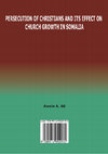 Research paper thumbnail of Persecution of Christians and its Effect on Church Growth in Somalia