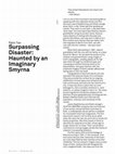 Research paper thumbnail of "Surpassing Disaster: Haunted by an Imaginary Smyrna", Journal #118 - May 2021, E-Flux, New York.