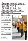 Research paper thumbnail of Interrumpiendo la marcha frenética de la modernidad peruana: Haciendo visible lo que el consenso limeño se esfuerza en disimular