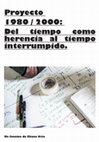 Research paper thumbnail of Proyecto 1980 / 2000: Del tiempo como herencia al tiempo interrumpido