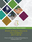 Research paper thumbnail of State of Public Health in the Caribbean Report 2017-2018. Climate and Health: Averting and Responding to an Unfolding Health Crisis.