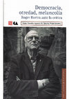 Research paper thumbnail of Democracia, otredad y melancolía. Roger Bartra ante la crítica editado c/ Ignacio Sánchez Prado