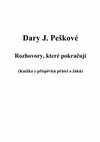 Research paper thumbnail of Dary J. Peškové: Rozhovory, které pokračují: Knížka z příspěvků přátel a žáků