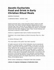 Research paper thumbnail of Ascetic Eucharists: Food and Drink in Early Christian Ritual Meals