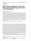 Research paper thumbnail of How to Reasonably Wait for the End of the World: Aquinas and Heidegger on the Letters to the Thessalonians