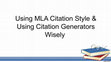 Research paper thumbnail of Using MLA Citation Style & Using Citation Generators Wisely