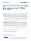 Research paper thumbnail of Dietary interventions for managing glucose abnormalities in cystic fibrosis: a systematic review protocol