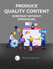 Research paper thumbnail of Produce Quality Content Everyday Without Struggling