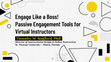 Research paper thumbnail of Engage Like a Boss!  Passive Engagement Tools for Virtual Instructors