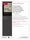 Research paper thumbnail of The Routledge Handbook of East Central and Eastern Europe in the Middle Ages, 500-1300