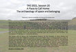 Research paper thumbnail of TAG 2021, Session 20 A Place to Call Home: The archaeology of space and belonging