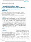 Research paper thumbnail of On the validity of virtual reality applications for professional use: A case study on color vision research and diagnosis